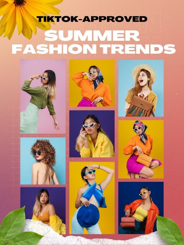 TikTok-Approved: 5 Fashion Trends to Try This Summ
