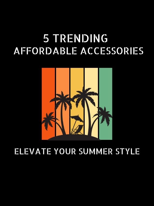 5 Trending & Affordable Accessories to Elevate You
