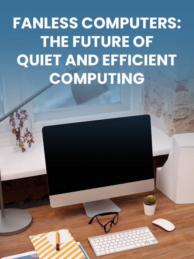 Fanless Computers: The Future of Quiet and Efficie