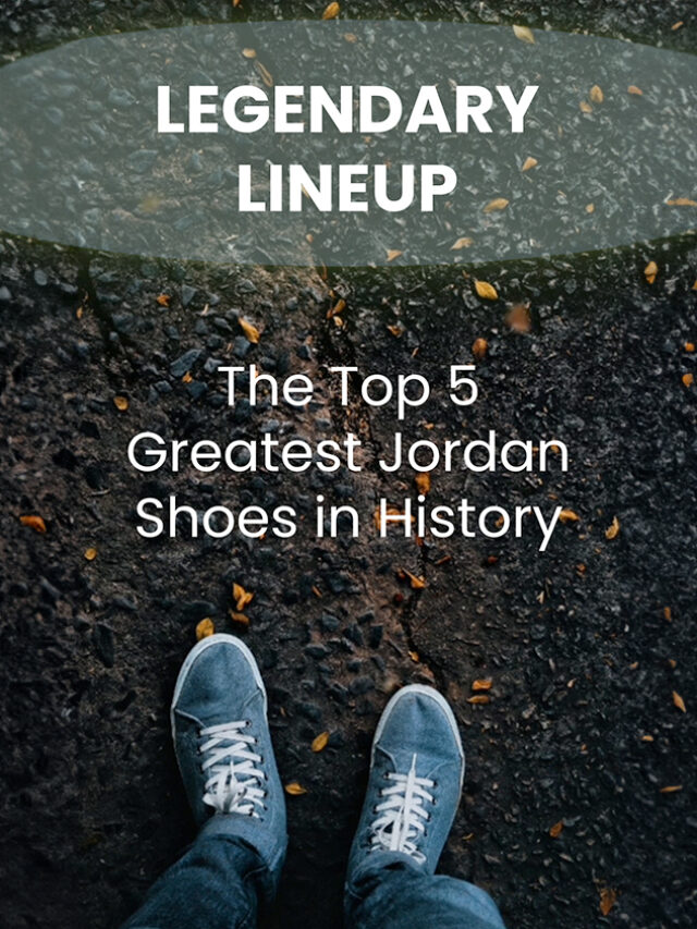 Legendary Lineup: The Top 5 Greatest Jordan Shoes 