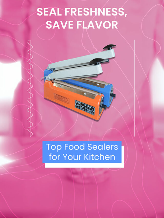 Seal Freshness, Save Flavor: Top Food Sealers for 