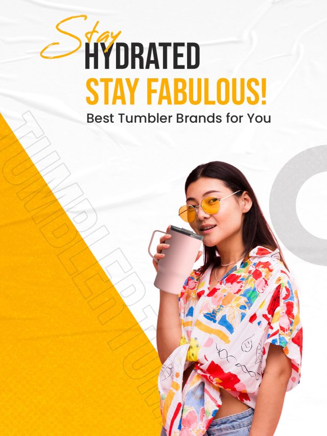 Stay Hydrated, Stay Fabulous! Best Tumbler Brands 